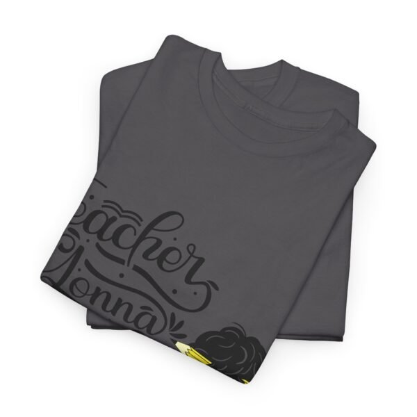 teacher gonna teach  Heavy Cotton Tee, teaching, teachers, back to school, teach - Image 520