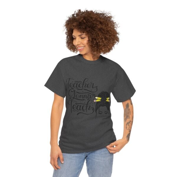 teacher gonna teach  Heavy Cotton Tee, teaching, teachers, back to school, teach - Image 499