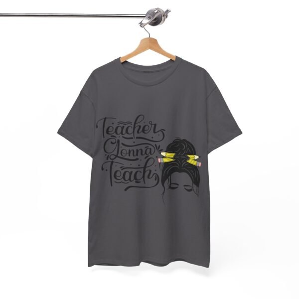 teacher gonna teach  Heavy Cotton Tee, teaching, teachers, back to school, teach - Image 522