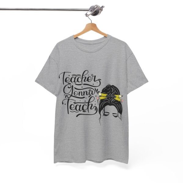 teacher gonna teach  Heavy Cotton Tee, teaching, teachers, back to school, teach - Image 171