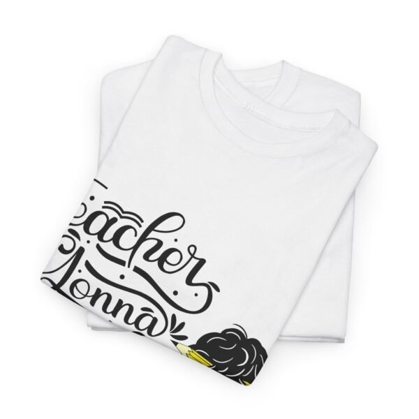teacher gonna teach  Heavy Cotton Tee, teaching, teachers, back to school, teach - Image 6
