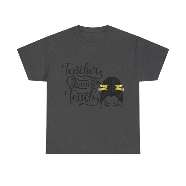 teacher gonna teach  Heavy Cotton Tee, teaching, teachers, back to school, teach - Image 489