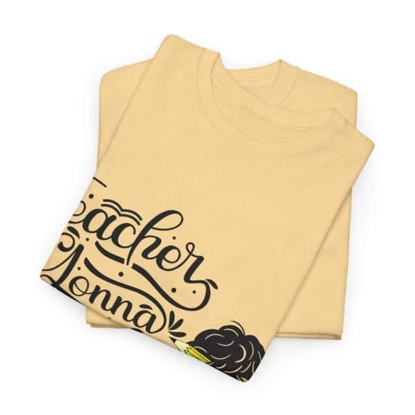 teacher gonna teach  Heavy Cotton Tee, teaching, teachers, back to school, teach - Image 142