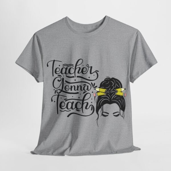 teacher gonna teach  Heavy Cotton Tee, teaching, teachers, back to school, teach - Image 170