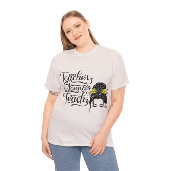 teacher gonna teach  Heavy Cotton Tee, teaching, teachers, back to school, teach - Image 110
