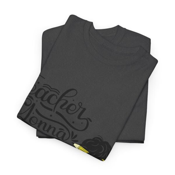 teacher gonna teach  Heavy Cotton Tee, teaching, teachers, back to school, teach - Image 493
