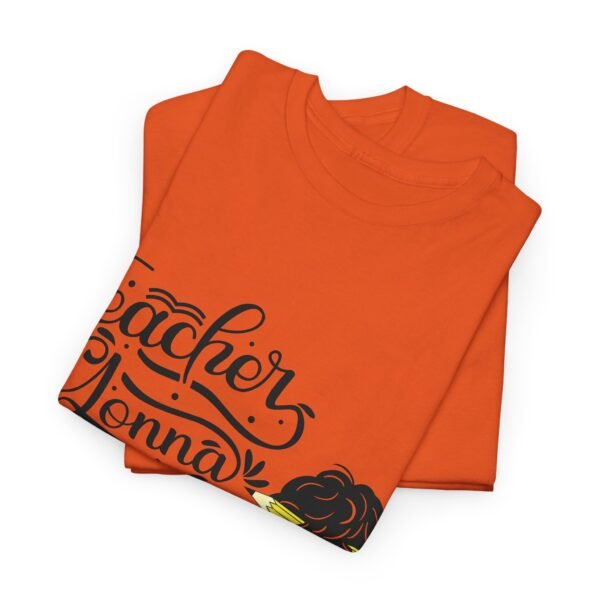teacher gonna teach  Heavy Cotton Tee, teaching, teachers, back to school, teach - Image 412