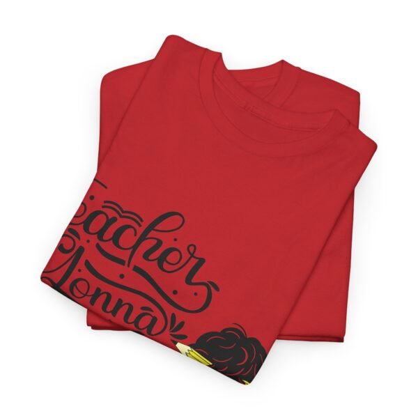 teacher gonna teach  Heavy Cotton Tee, teaching, teachers, back to school, teach - Image 547