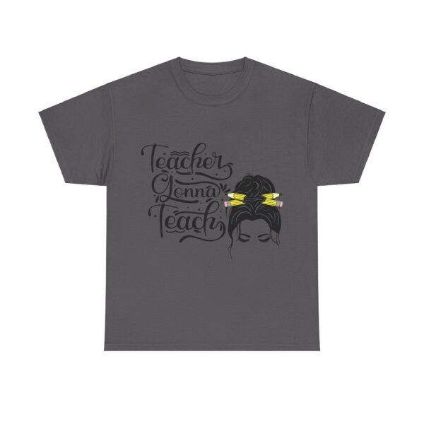 teacher gonna teach  Heavy Cotton Tee, teaching, teachers, back to school, teach - Image 516
