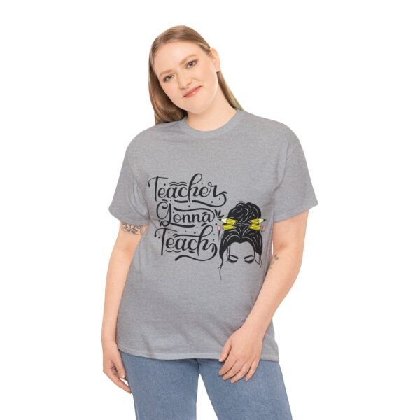 teacher gonna teach  Heavy Cotton Tee, teaching, teachers, back to school, teach - Image 164